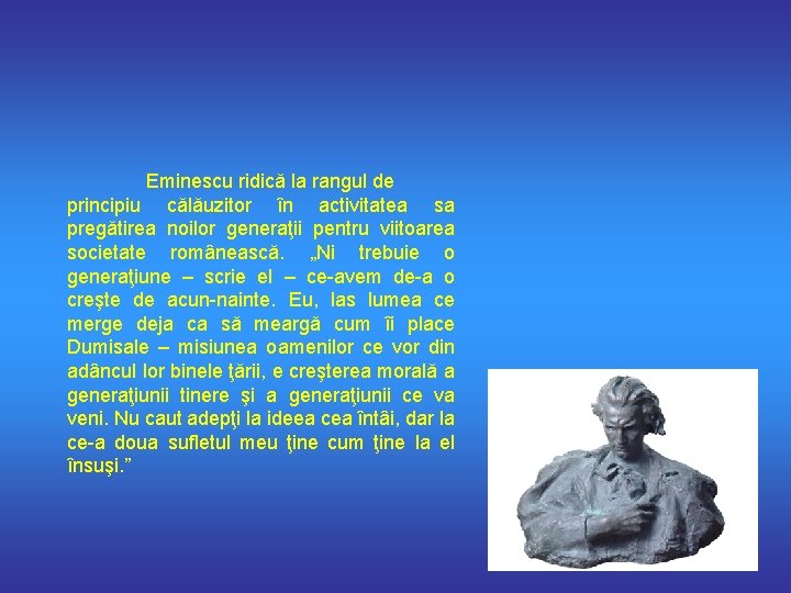 Eminescu ridică la rangul de principiu călăuzitor în activitatea sa pregătirea noilor generaţii pentru