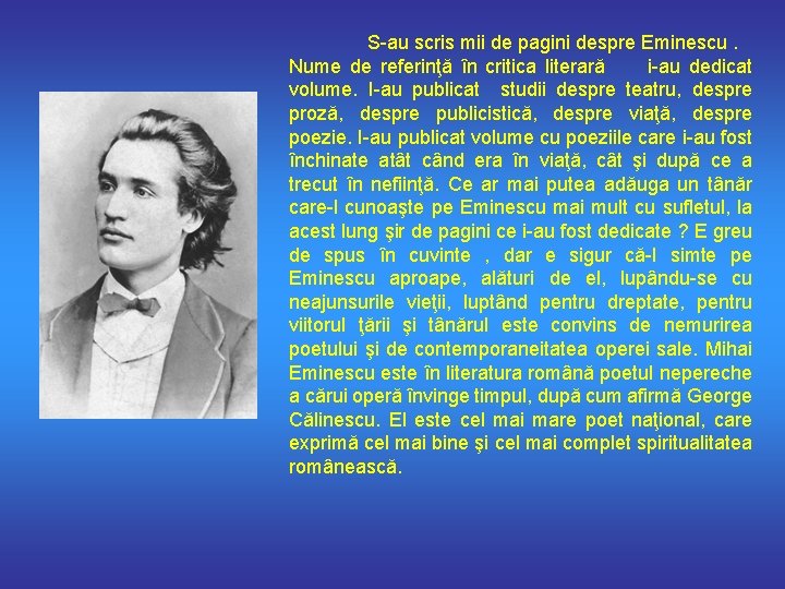 S-au scris mii de pagini despre Eminescu. Nume de referinţă în critica literară i-au