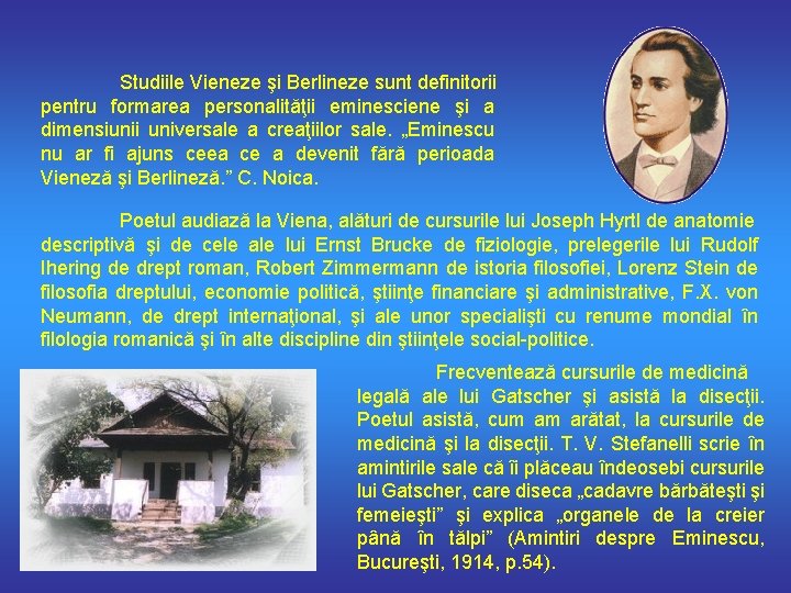 Studiile Vieneze şi Berlineze sunt definitorii pentru formarea personalităţii eminesciene şi a dimensiunii universale