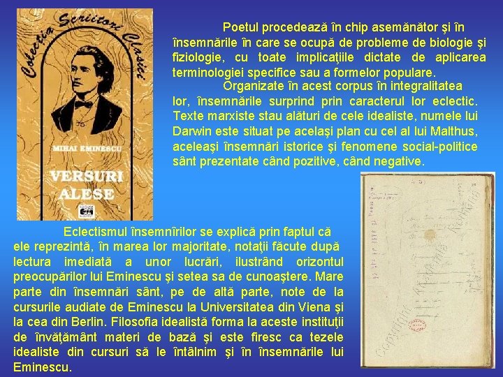 Poetul procedează în chip asemănător şi în însemnările în care se ocupă de probleme