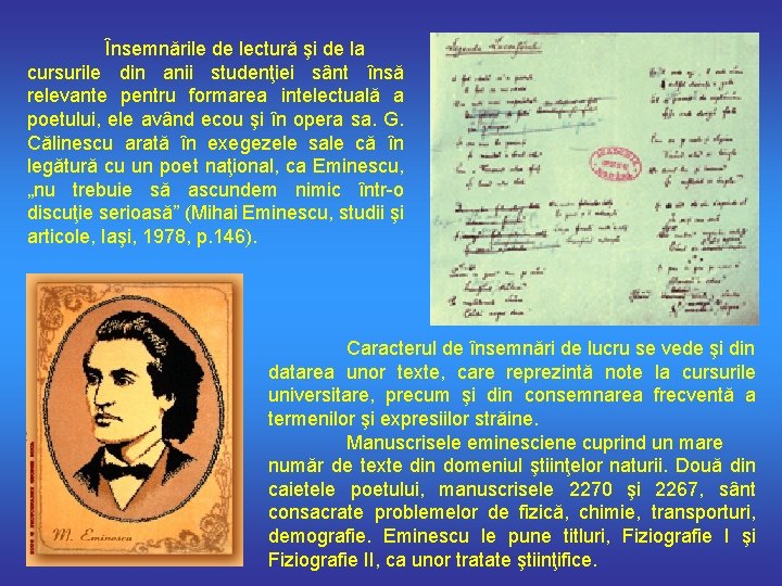 Însemnările de lectură şi de la cursurile din anii studenţiei sânt însă relevante pentru