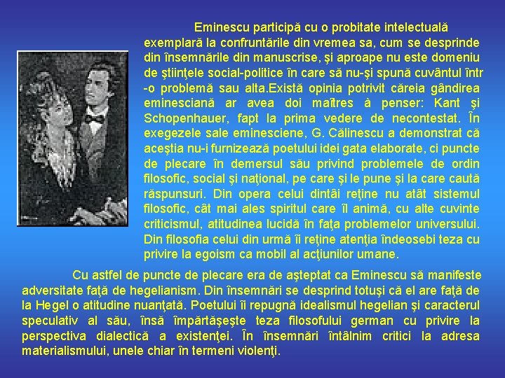 Eminescu participă cu o probitate intelectuală exemplară la confruntările din vremea sa, cum se
