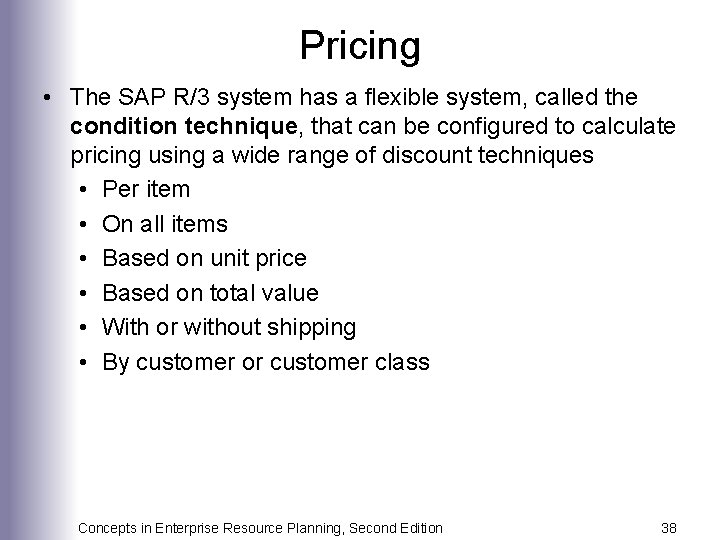 Pricing • The SAP R/3 system has a flexible system, called the condition technique,