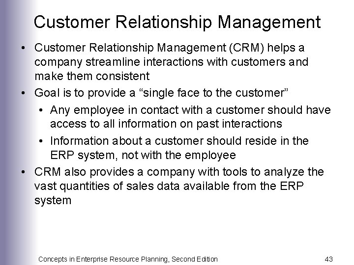 Customer Relationship Management • Customer Relationship Management (CRM) helps a company streamline interactions with
