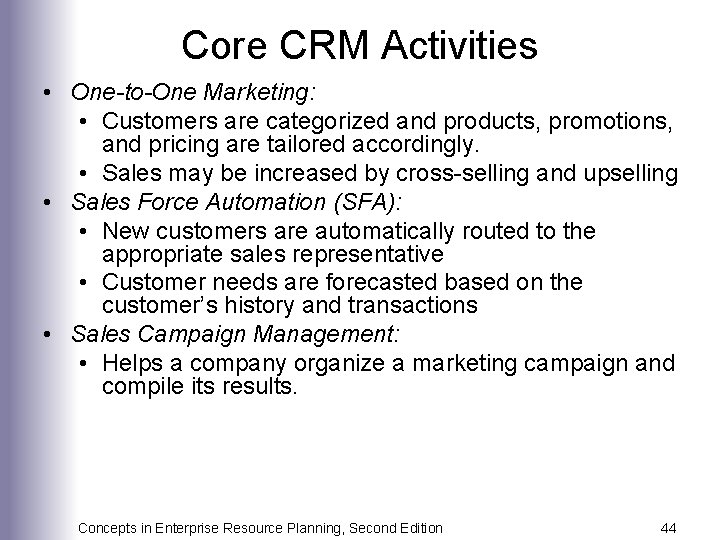 Core CRM Activities • One-to-One Marketing: • Customers are categorized and products, promotions, and