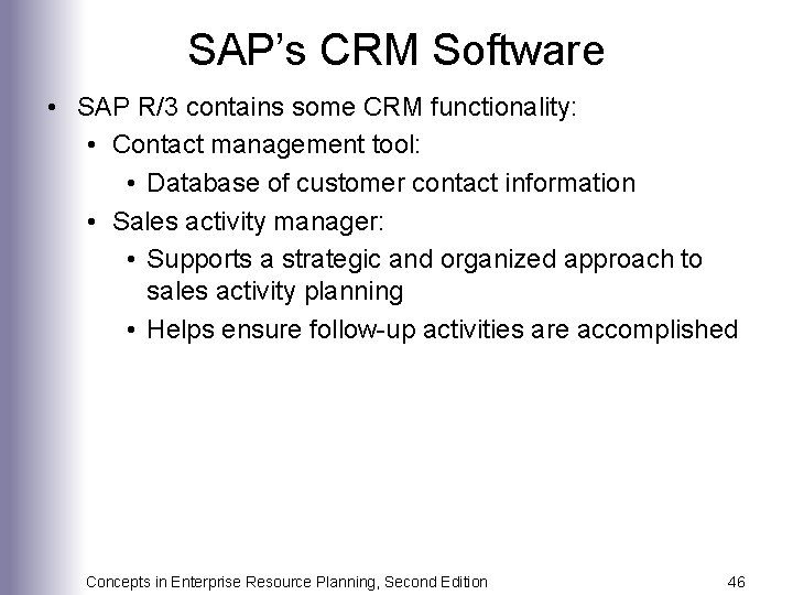 SAP’s CRM Software • SAP R/3 contains some CRM functionality: • Contact management tool: