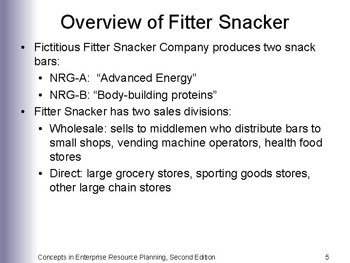 Overview of Fitter Snacker • Fictitious Fitter Snacker Company produces two snack bars: •