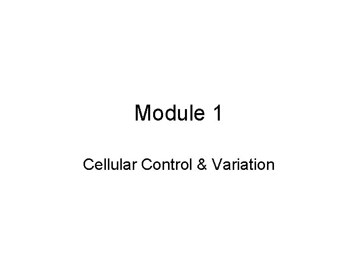 Module 1 Cellular Control & Variation 