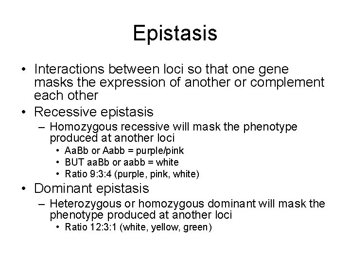 Epistasis • Interactions between loci so that one gene masks the expression of another