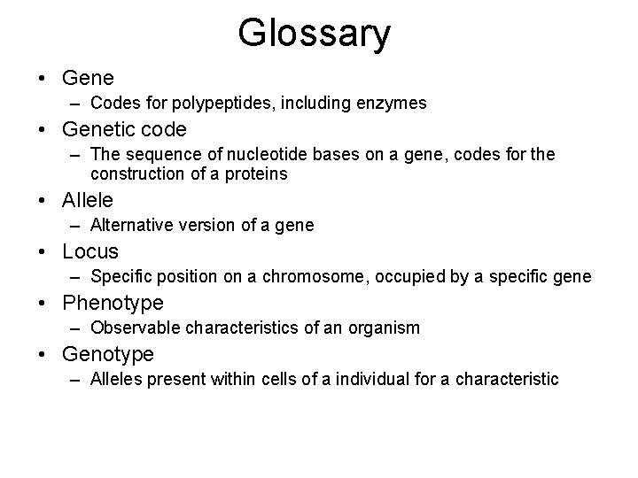 Glossary • Gene – Codes for polypeptides, including enzymes • Genetic code – The