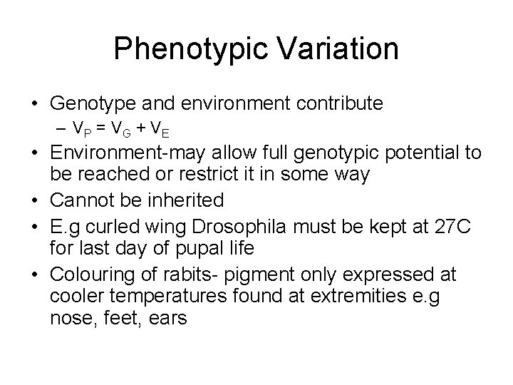 Phenotypic Variation • Genotype and environment contribute – VP = V G + V