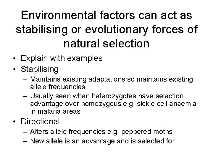 Environmental factors can act as stabilising or evolutionary forces of natural selection • Explain