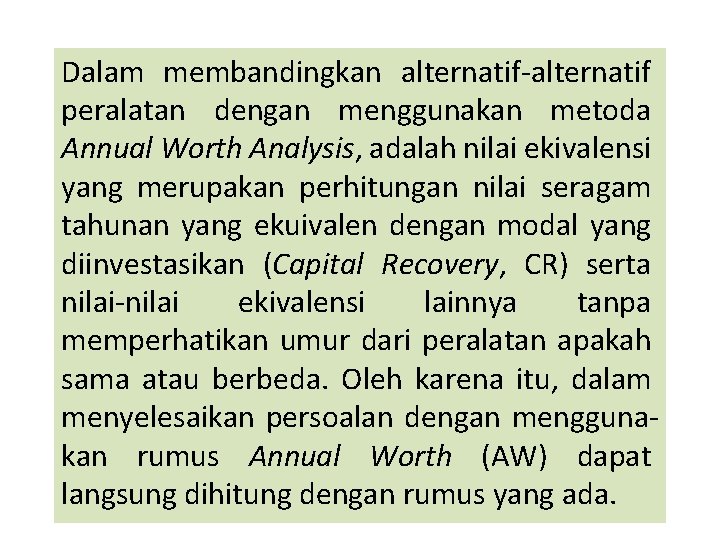 Dalam membandingkan alternatif-alternatif peralatan dengan menggunakan metoda Annual Worth Analysis, adalah nilai ekivalensi yang Dalam membandingkan alternatif-alternatif peralatan dengan menggunakan metoda Annual Worth Analysis, adalah nilai ekivalensi yang