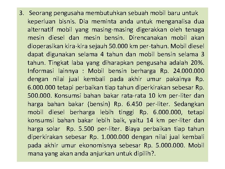 3. Seorang pengusaha membutuhkan sebuah mobil baru untuk keperluan bisnis. Dia meminta anda untuk 3. Seorang pengusaha membutuhkan sebuah mobil baru untuk keperluan bisnis. Dia meminta anda untuk