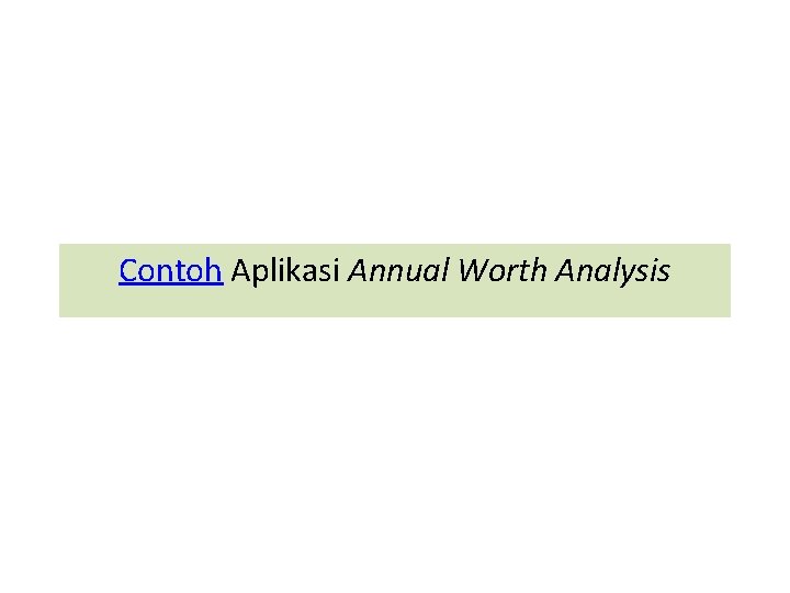 Contoh Aplikasi Annual Worth Analysis Contoh Aplikasi Annual Worth Analysis