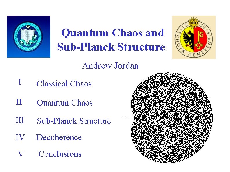 Quantum Chaos and Sub-Planck Structure Andrew Jordan I Classical Chaos II Quantum Chaos III