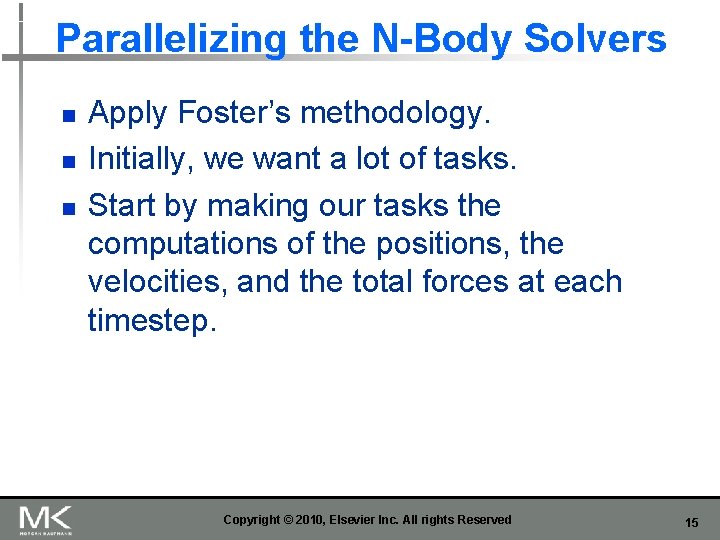 Parallelizing the N-Body Solvers n n n Apply Foster’s methodology. Initially, we want a