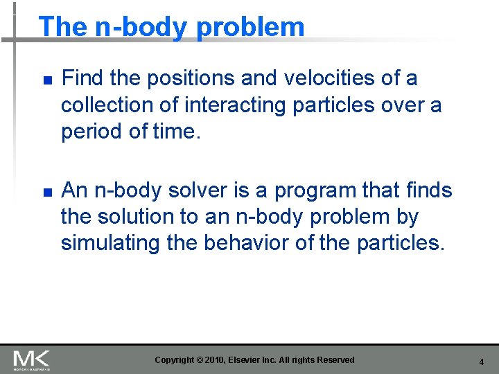 The n-body problem n n Find the positions and velocities of a collection of