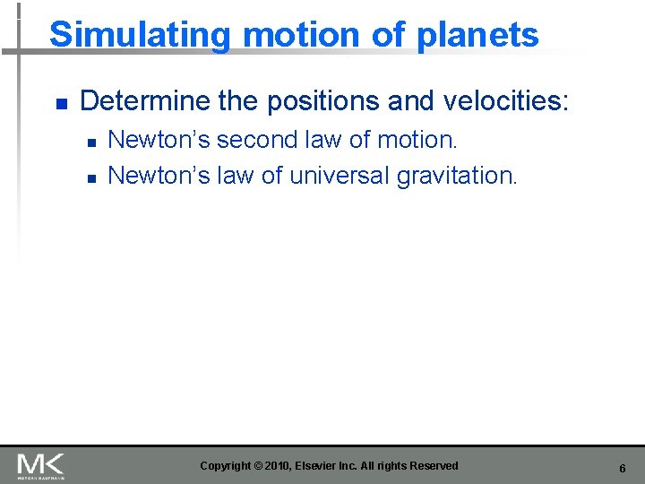 Simulating motion of planets n Determine the positions and velocities: n n Newton’s second