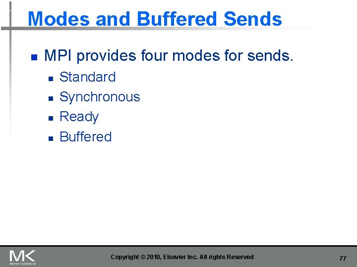 Modes and Buffered Sends n MPI provides four modes for sends. n n Standard