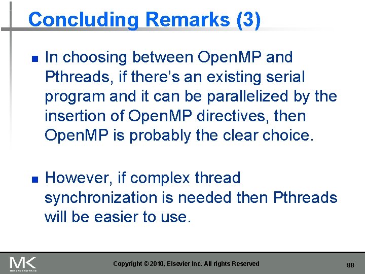 Concluding Remarks (3) n n In choosing between Open. MP and Pthreads, if there’s