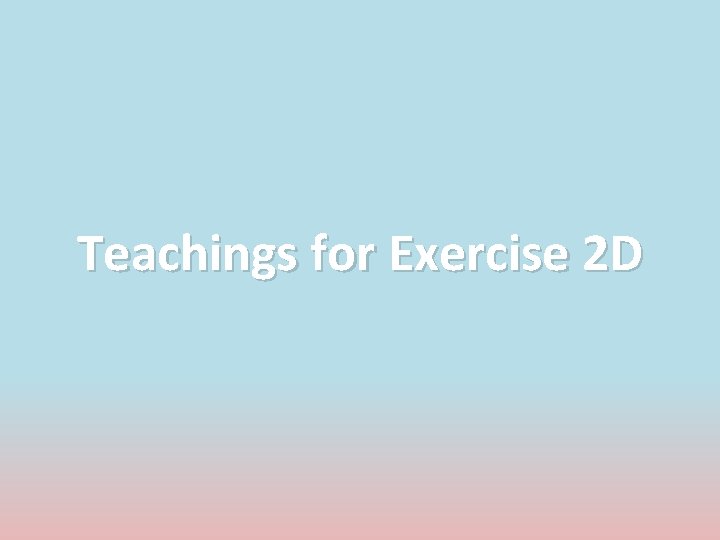 Teachings for Exercise 2 D 