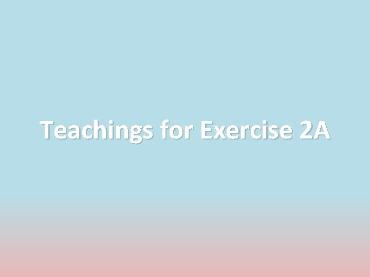 Teachings for Exercise 2 A 