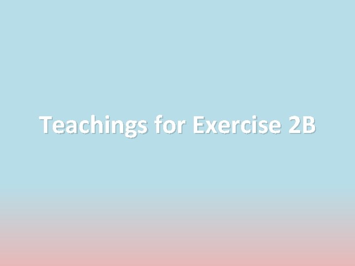 Teachings for Exercise 2 B 