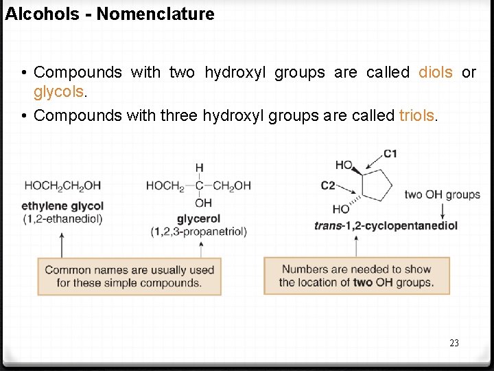 Alcohols - Nomenclature • Compounds with two hydroxyl groups are called diols or glycols.