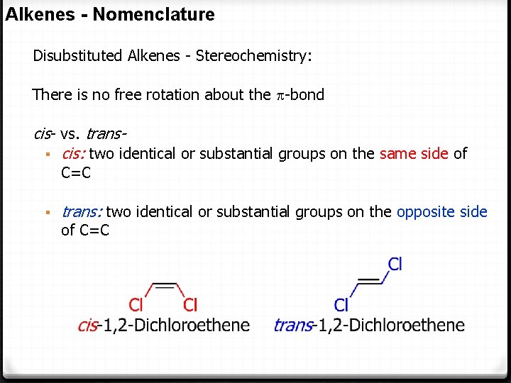 Alkenes - Nomenclature Disubstituted Alkenes - Stereochemistry: There is no free rotation about the