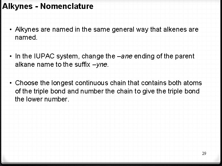 Alkynes - Nomenclature • Alkynes are named in the same general way that alkenes