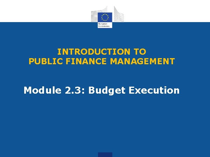 INTRODUCTION TO PUBLIC FINANCE MANAGEMENT Module 2. 3: Budget Execution 