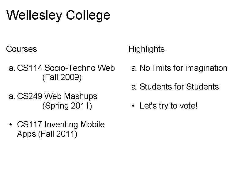 Wellesley College Courses a. CS 114 Socio-Techno Web (Fall 2009) Highlights a. No limits