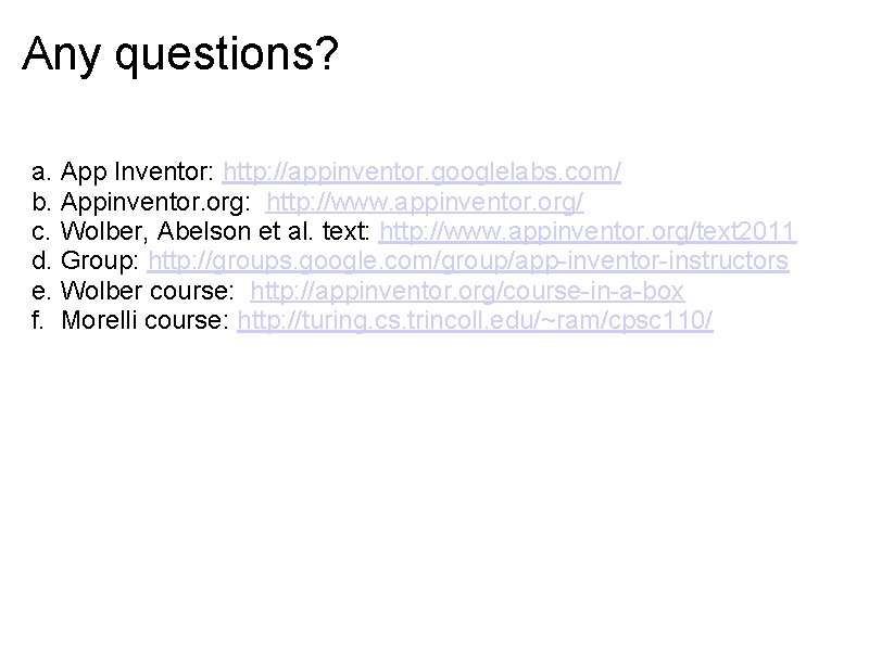 Any questions? a. App Inventor: http: //appinventor. googlelabs. com/ b. Appinventor. org: http: //www.