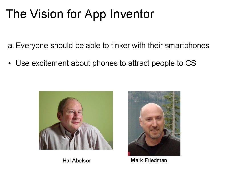 The Vision for App Inventor a. Everyone should be able to tinker with their