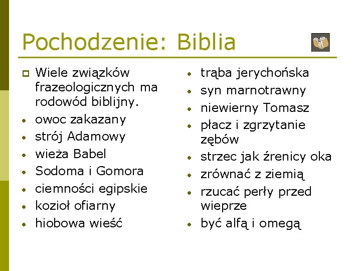 Pochodzenie: Biblia p • • Wiele związków frazeologicznych ma rodowód biblijny. owoc zakazany strój