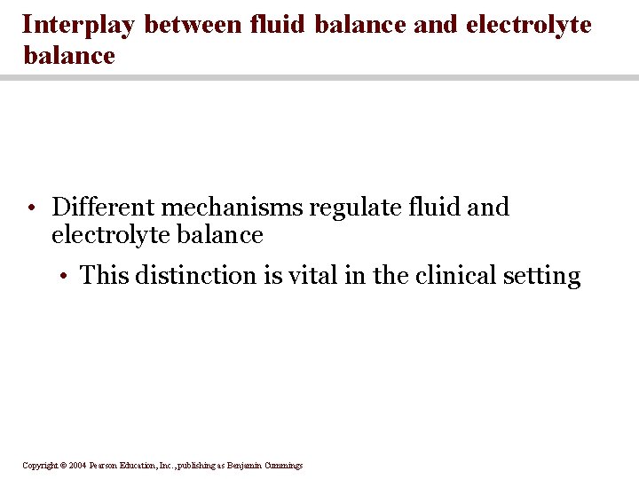 Interplay between fluid balance and electrolyte balance • Different mechanisms regulate fluid and electrolyte