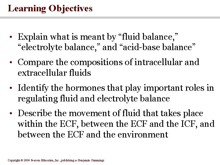 Learning Objectives • Explain what is meant by “fluid balance, ” “electrolyte balance, ”