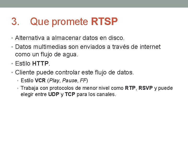 3. Que promete RTSP • Alternativa a almacenar datos en disco. • Datos multimedias