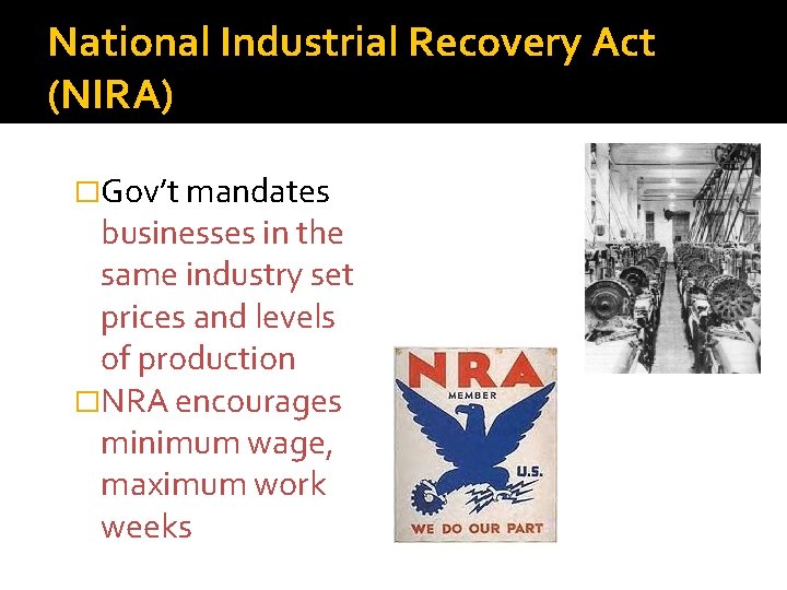 National Industrial Recovery Act (NIRA) �Gov’t mandates businesses in the same industry set prices