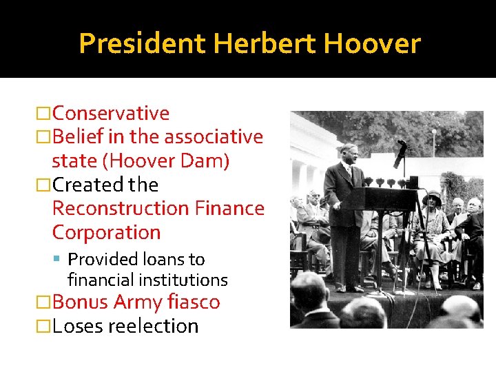 President Herbert Hoover �Conservative �Belief in the associative state (Hoover Dam) �Created the Reconstruction