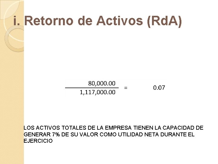 i. Retorno de Activos (Rd. A) LOS ACTIVOS TOTALES DE LA EMPRESA TIENEN LA