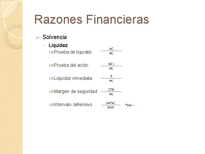 Razones Financieras Solvencia ◦ Liquidez Prueba de liquidez Prueba del acido Liquidez inmediata Margen
