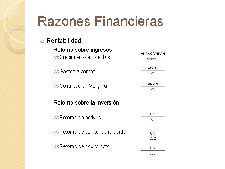 Razones Financieras Rentabilidad ◦ Retorno sobre ingresos Crecimiento en Ventas Gastos a ventas Contribución