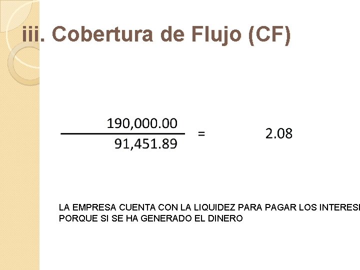 iii. Cobertura de Flujo (CF) LA EMPRESA CUENTA CON LA LIQUIDEZ PARA PAGAR LOS