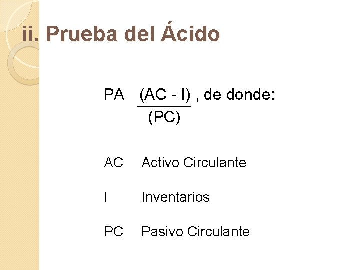 ii. Prueba del Ácido PA (AC - I) , de donde: (PC) AC Activo