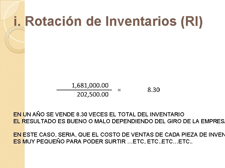 i. Rotación de Inventarios (RI) EN UN AÑO SE VENDE 8. 30 VECES EL