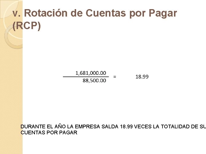 v. Rotación de Cuentas por Pagar (RCP) DURANTE EL AÑO LA EMPRESA SALDA 18.