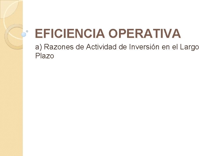 EFICIENCIA OPERATIVA a) Razones de Actividad de Inversión en el Largo Plazo 