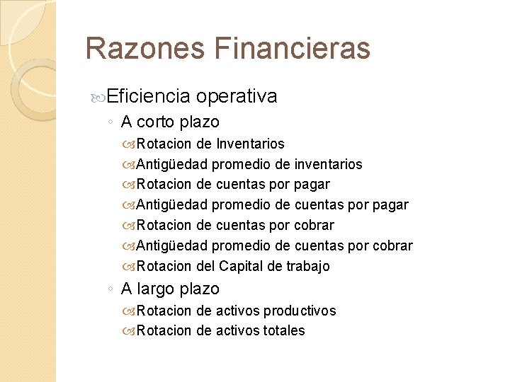 Razones Financieras Eficiencia operativa ◦ A corto plazo Rotacion de Inventarios Antigüedad promedio de